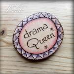 Drama Queen Wooden Badge
